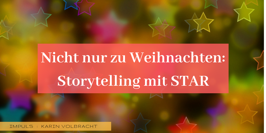 IMPULS: Storytelling – ganz einfach mit STAR