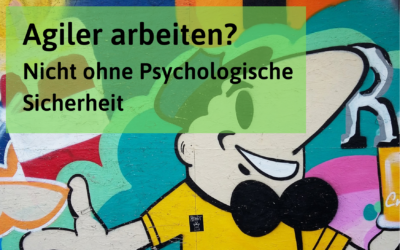 Psychologische Sicherheit: Die entscheidende Zutat für New Work und agiles Arbeiten (3)