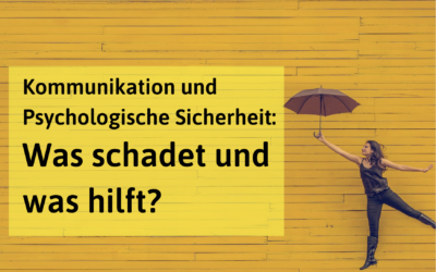 „Toxische“ oder „nährende“ Kommunikation: Was zerstört und was unterstützt Psychologische Sicherheit? (2)